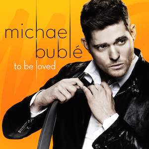 「トゥ･ビー･ラヴド」（To Be Loved）- マイケル・ブーブレ（Michael Buble）